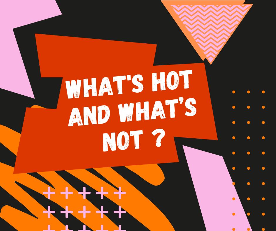 Colourful shapes on a black background with the text 'What's hot and what's not?'