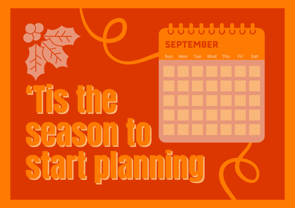 An orange graphic with a calendar page showing September, a sprig of holly, and text: 'Tis the season to start planning
